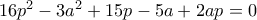 16p^{2}- 3a^{2}+ 15p - 5a + 2ap = 0