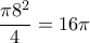 \displaystyle{\frac{\pi 8^{2}}{4}=16\pi} \displaystyle{\frac{\pi 8^{2}}{4}=16\pi}