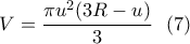 \displaystyle V=\frac{\pi u^2(3R-u)}{3}\  \ (7)