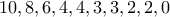 10, 8, 6, 4, 4, 3, 3, 2, 2, 0