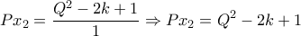 \displaystyle P x_{2}=\frac{Q^{2}-2k+1}{1} \Rightarrow P x_{2}=Q^{2}-2k+1
