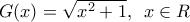 G(x)=\sqrt{{{x}^{2}}+1},\,\,\,x\in R G(x)=\sqrt{{{x}^{2}}+1},\,\,\,x\in R