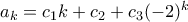 a_k=c_1k+c_2+c_3(-2)^k