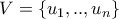 V=\left \{u_1,..,u_n \right \}