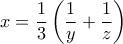 x = \dfrac {1}{3} \left ( \dfrac {1}{y}+\dfrac {1}{z}\right ) 