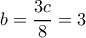 b=\dfrac{3c}{8}=3