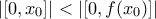 \displaystyle{\left |[0,x_{0}] \right | < \left |[0,f(x_{0})] \right |}