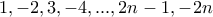1,-2,3,-4, ..., 2n-1, -2n