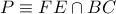 P\equiv FE\cap BC