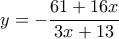 y=-\dfrac{61 +16x}{3x+13}