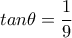 tan\theta=\dfrac{1}{9} 