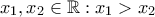 x_1,x_2 \in \mathbb{R}: x_1>x_2
