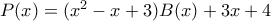 P(x)=(x^2-x+3)B(x)+3x+4 P(x)=(x^2-x+3)B(x)+3x+4