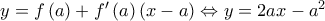 y = f\left( a \right) + f'\left( a \right)\left( {x - a} \right) \Leftrightarrow y = 2ax - {a^2}