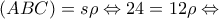 \displaystyle{(ABC) = s\rho  \Leftrightarrow 24 = 12\rho  \Leftrightarrow }