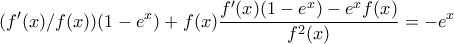 \displaystyle{(f'(x)/f(x))(1-e^x)+f(x)\frac{f'(x)(1-e^x)-e^xf(x)}{f^2(x)}=-e^x}