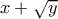 x+\sqrt{y}