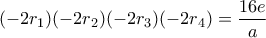 (-2r_1)(-2r_2)(-2r_3)(-2r_4)=\dfrac{16e}{a}