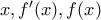 x, f'(x), f(x) x, f'(x), f(x)