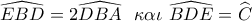 \widehat {EBD} = 2\widehat {DBA}\,\,\,\,\kappa \alpha \iota \,\,\widehat {BDE} = \widehat {{C_{}}} \widehat {EBD} = 2\widehat {DBA}\,\,\,\,\kappa \alpha \iota \,\,\widehat {BDE} = \widehat {{C_{}}}