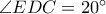 \angle EDC = {20^ \circ }