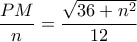 \displaystyle{\frac{{PM}}{n} = \frac{{\sqrt {36 + {n^2}} }}{{12}}}