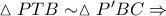\vartriangle PTB \sim \vartriangle P'BC \Rightarrow