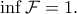 \displaystyle{\inf \mathcal {F}=1.}