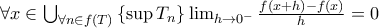 \forall x\in \bigcup_{\forall n\in f(T)}\left \{ \sup T_n \right \}\lim_{h \to 0^- }\frac{f(x+h)-f(x)}{h}=0 \forall x\in \bigcup_{\forall n\in f(T)}\left \{ \sup T_n \right \}\lim_{h \to 0^- }\frac{f(x+h)-f(x)}{h}=0