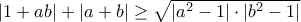 \left| {1 + ab} \right| + \left| {a + b} \right| \ge \sqrt {\left| {{a^2} - 1} \right| \cdot \left| {{b^2} - 1} \right|}