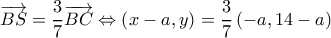  \displaystyle  \overrightarrow {BS}  = \frac{3}{7}\overrightarrow {BC}  \Leftrightarrow \left( {x - a,y} \right) = \frac{3}{7}\left( { - a,14 - a} \right)