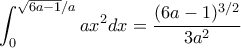 \displaystyle{ \int _{0}^{\sqrt {6a-1}/a}ax^2dx= \dfrac {(6a-1)^{3/2} }{3a^2}} \displaystyle{ \int _{0}^{\sqrt {6a-1}/a}ax^2dx= \dfrac {(6a-1)^{3/2} }{3a^2}}