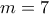 \displaystyle{m=7}