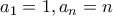 a_1=1,a_n = n