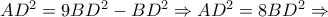 AD^{2}=9BD^{2}-BD^{2}\Rightarrow AD^{2}=8BD^{2} \Rightarrow AD^{2}=9BD^{2}-BD^{2}\Rightarrow AD^{2}=8BD^{2} \Rightarrow