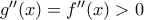 g''(x)=f''(x)>0 g''(x)=f''(x)>0