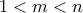 1 < m < n