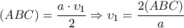 \displaystyle{ (ABC) = \frac{a \cdot \upsilon_1}{2} \Rightarrow \upsilon_1 = \frac{2(ABC)}{a}}