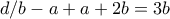 \displaystyle{d/b-a+a+2b=3b}