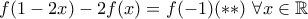 \displaystyle{f(1-2x)-2f(x)=f(-1) (\ast\ast) \ \forall x\in\mathbb{R}