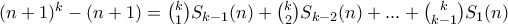 (n+1)^{k}-(n+1)=\binom{k}{1}S_{k-1}(n)+\binom{k}{2}S_{k-2}(n)+...+\binom{k}{k-1}S_{1}(n)