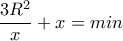 \dfrac{3R^2}{x}+x=min  