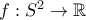 f: S^2 \rightarrow \mathbb{R}