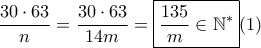 \displaystyle \frac{30\cdot 63}{n}=\frac{30\cdot 63}{14m}=\boxed{\frac{135}{m}\in \mathbb{N}^{\ast}}(1) \displaystyle \frac{30\cdot 63}{n}=\frac{30\cdot 63}{14m}=\boxed{\frac{135}{m}\in \mathbb{N}^{\ast}}(1)