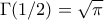 \Gamma(1/2) = \sqrt{\pi}