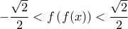\displaystyle{- \frac{\sqrt{2}}{2} < f \left( f(x) \right) < \frac{\sqrt{2}}{2}}
