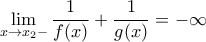 \displaystyle{\lim_{x\to x_2-}{\frac{1}{f(x)}+\frac{1}{g(x)}}=-\infty}