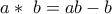 \displaystyle{a*\,\,b = ab - b}