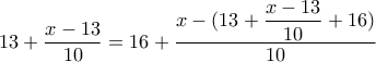 13+\dfrac{x-13}{10}=16+\dfrac{x-(13+\dfrac{x-13}{10}+16)}{10}