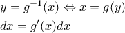 \displaystyle{\displaystyle  
\begin{gathered} 
  y = g^{ - 1} (x) \Leftrightarrow x = g(y) \hfill \\ 
  dx = g^{\prime} (x)dx \hfill \\  
\end{gathered}  
}